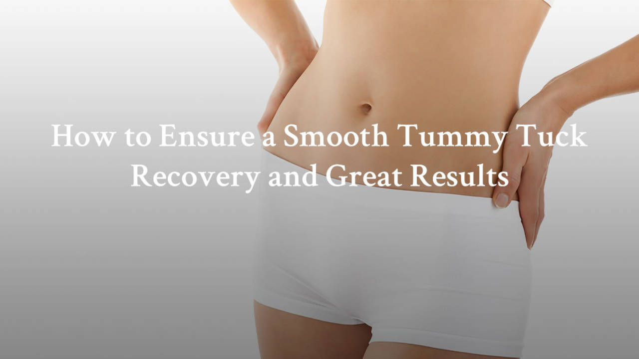 How to Ensure a Smooth Tummy Tuck Recovery and Great Results - Dr